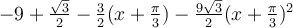 -9+\frac{\sqrt 3}{2}-\frac{3}{2}(x+\frac{\pi}{3})-\frac{9\sqrt 3}{2}(x+\frac{\pi}{3})^2