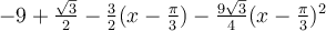 -9+\frac{\sqrt 3}{2}-\frac{3}{2}(x-\frac{\pi}{3})-\frac{9\sqrt 3}{4}(x-\frac{\pi}{3})^2