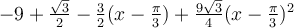 -9+\frac{\sqrt 3}{2}-\frac{3}{2}(x-\frac{\pi}{3})+\frac{9\sqrt 3}{4}(x-\frac{\pi}{3})^2