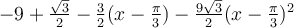 -9+\frac{\sqrt 3}{2}-\frac{3}{2}(x-\frac{\pi}{3})-\frac{9\sqrt 3}{2}(x-\frac{\pi}{3})^2