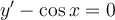 y'- \cos x= 0
