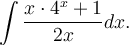 \displaystyle\int\frac{x\cdot 4^x+1}{2x}dx.