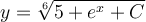 y=\sqrt[6]{5+e^x+C}