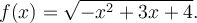 f(x)=\sqrt{-x^2+3x+4}.