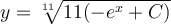 y=\sqrt[11]{11(-e^x+C)}
