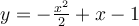 y=-\frac{x^{2}}{2}+x-1