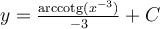 y=\frac{\mathrm{arccotg} (x^{-3})}{-3}+C