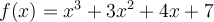 f(x)=x^3+3x^2+4x+7