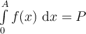 \int_0^{A}\limits f(x)\ \mathrm{d}x=P
