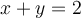 x+y=2