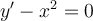y'- x^2 = 0