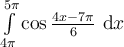 \int_{4\pi}^{5\pi}\limits \cos \frac{4x-7\pi}{6}\ \mathrm{d}x
