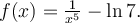 f(x)=\frac{1}{x^5}-\ln{7}.