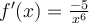 f'(x)=\frac{-5}{x^6}