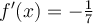 f'(x)=-\frac{1}{7}