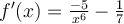 f'(x)=\frac{-5}{x^6}-\frac{1}{7}