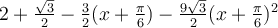 2+\frac{\sqrt 3}{2}-\frac{3}{2}(x+\frac{\pi}{6})-\frac{9\sqrt 3}{2}(x+\frac{\pi}{6})^2