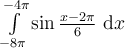 \int_{-8\pi}^{-4\pi}\limits \sin \frac{x-2\pi}{6}\ \mathrm{d}x