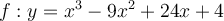 f:y=x^3-9x^2+24x+4