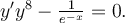y'y^{8}-\frac{1}{e^{{-x}}}=0.