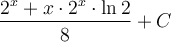 \displaystyle\frac{2^x+x\cdot 2^x\cdot \ln2}{8}+C