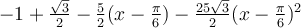 -1+\frac{\sqrt 3}{2}-\frac{5}{2}(x-\frac{\pi}{6})-\frac{25\sqrt 3}{2}(x-\frac{\pi}{6})^2