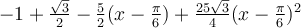 -1+\frac{\sqrt 3}{2}-\frac{5}{2}(x-\frac{\pi}{6})+\frac{25\sqrt 3}{4}(x-\frac{\pi}{6})^2