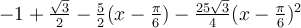 -1+\frac{\sqrt 3}{2}-\frac{5}{2}(x-\frac{\pi}{6})-\frac{25\sqrt 3}{4}(x-\frac{\pi}{6})^2