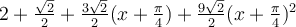 2+\frac{\sqrt 2}{2}+\frac{3\sqrt 2}{2}(x+\frac{\pi}{4})+\frac{9\sqrt 2}{2}(x+\frac{\pi}{4})^2