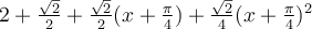 2+\frac{\sqrt 2}{2}+\frac{\sqrt 2}{2}(x+\frac{\pi}{4})+\frac{\sqrt 2}{4}(x+\frac{\pi}{4})^2