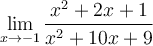 \displaystyle\lim_{x\to -1}\frac{x^2+2x+1}{x^2+10x+9}