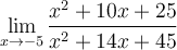 \displaystyle\lim_{x\to -5}\frac{x^2+10x+25}{x^2+14x+45}