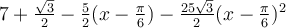 7+\frac{\sqrt 3}{2}-\frac{5}{2}(x-\frac{\pi}{6})-\frac{25\sqrt 3}{2}(x-\frac{\pi}{6})^2