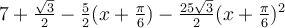 7+\frac{\sqrt 3}{2}-\frac{5}{2}(x+\frac{\pi}{6})-\frac{25\sqrt 3}{2}(x+\frac{\pi}{6})^2