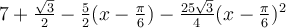 7+\frac{\sqrt 3}{2}-\frac{5}{2}(x-\frac{\pi}{6})-\frac{25\sqrt 3}{4}(x-\frac{\pi}{6})^2