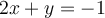 2x+y=-1
