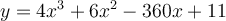 y=4x^3+6x^2-360x+11