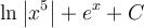 \displaystyle\ln\left|x^{5}\right|+e^x+C