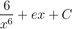 \displaystyle\frac{6}{x^{6}}+ex+C