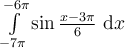 \int_{-7\pi}^{-6\pi}\limits \sin \frac{x-3\pi}{6}\ \mathrm{d}x