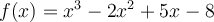 f(x)=x^3-2x^2+5x-8