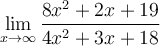 \displaystyle\lim_{x\to\infty} \frac{8x^2+2x+19}{4x^2+3x+18}