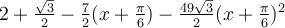 2+\frac{\sqrt 3}{2}-\frac{7}{2}(x+\frac{\pi}{6})-\frac{49\sqrt 3}{2}(x+\frac{\pi}{6})^2
