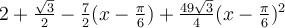 2+\frac{\sqrt 3}{2}-\frac{7}{2}(x-\frac{\pi}{6})+\frac{49\sqrt 3}{4}(x-\frac{\pi}{6})^2