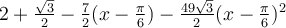 2+\frac{\sqrt 3}{2}-\frac{7}{2}(x-\frac{\pi}{6})-\frac{49\sqrt 3}{2}(x-\frac{\pi}{6})^2