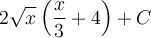 \displaystyle 2\sqrt{x}\left(\frac{x}{3}+4\right)+C