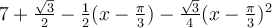 7+\frac{\sqrt 3}{2}-\frac{1}{2}(x-\frac{\pi}{3})-\frac{\sqrt 3}{4}(x-\frac{\pi}{3})^2