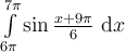 \int_{6\pi}^{7\pi}\limits \sin \frac{x+9\pi}{6}\ \mathrm{d}x