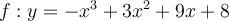 f:y=-x^3+3x^2+9x+8