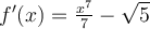 f'(x)=\frac{x^7}{7}-\sqrt{5}